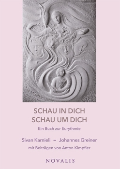 Sivan Karnieli und Johannes Greiner:   Schau in Dich – Schau um Dich.  Ein Buch zur Eurythmie